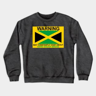 Warning May Constantly Chat About Jamaican Hard Dough Bread Crewneck Sweatshirt